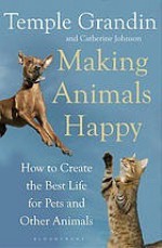 Making Animals Happy: How to Create the Best Life for Pets and Other Animals - Temple Grandin, Catherine Johnson