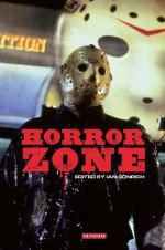 Horror Zone: The Cultural Experience of Contemporary Horror Cinema - Ian Conrich