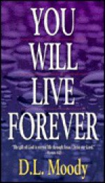 You Will Live Forever - D.L. Moody