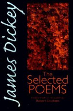 James Dickey: The Selected Poems (Wesleyan Poetry Series) - James Dickey, Robert Kirschten