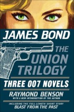 James Bond: The Union Trilogy: Three 007 Novels: High Time to Kill, Doubleshot, Never Dream of Dying - Raymond Benson