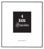 4 Dada Suicides: Selected Texts of Arthur Cravan, Jacques Rigaut, Julien Torma, and Jacques Vaché - Jacques Vache, Arthur Cravan, Jacques Rigaut, Julien Torma, Roger Conover, Iain White, Gabrielle Buffet-Picabia, André Breton, Jacques-Emile Blanche, Terry Hale, Paul Lenti, Philippe Merlen