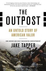 The Outpost: An Untold Story of American Valor - Jake Tapper