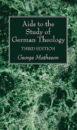 Aids to the Study of German Theology - George Matheson