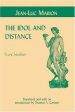 The Idol and Distance: Five Studies - Jean-Luc Marion