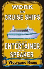 Work on Cruise Ships: As an Entertainer & Speaker - Wolfgang Riebe