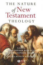 The Nature of New Testament Theology: Essays in Honour of Robert Morgan - Christopher Rowland