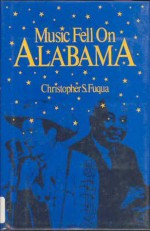 Music Fell on Alabama - C.S. Fuqua, Alvis Howard, Robin McDonald