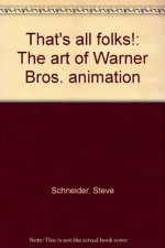 That's all folks!: The art of Warner Bros. animation - Steven Jay Schneider