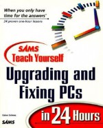 Sams Teach Yourself Upgrading and Fixing PCs in 24 Hours - Galen Grimes