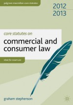 Core Statutes on Commercial and Consumer Law - Graham Stephenson