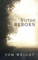 Virtue Reborn - Tom Wright