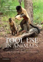 Tool Use in Animals: Cognition and Ecology - Crickette Sanz, Josep Call, Christophe Boesch