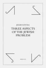 Three Aspects of the Jewish Problem - Julius Evola