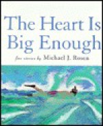 The Heart is Big Enough: Five Stories - Michael J. Rosen