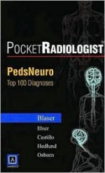 Pocketradiologist - Pedsneuro: Top 100 Diagnoses - Susan Blaser