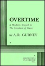 Overtime: A Modern Sequel to the Merchant of Venice - A.R. Gurney