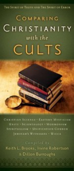 Comparing Christianity with the Cults: The Spirit of Truth and the Spirit of Error - Keith L. Brooks, Irvine Robertson, Dillon Burroughs