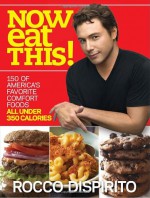 Now Eat This!: 150 of America's Favorite Comfort Foods, All Under 350 Calories - Rocco DiSpirito