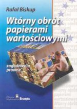 Wtórny obrót papierami wartościowymi zagadnienia prawne - Rafał Biskup