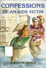 Confessions of an AIDS Victim - Carolyne Adalla