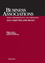 Klein, Ramseyer, and Bainbridge's Business Associations Agency, Partnerships, Llcs, and Corporations 2013 Statutes and Rules - William A. Klein, J. Mark Ramseyer, Stephen M. Bainbridge