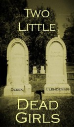 Two Little Dead Girls - Derek Clendening