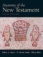 Anatomy of the New Testament: A Guide to Its Structure and Meaning - Robert A. Spivey, D. Moody Smith, C. Clifton Black