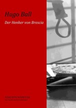 Der Henker von Brescia: Tragikkomödie (German Edition) - Hugo Ball