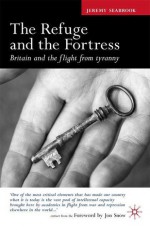 The Refuge and the Fortress: Britain and the Flight from Tyranny - Jeremy Seabrook