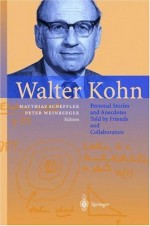 Walter Kohn: Personal Stories and Anecdotes Told by Friends and Collaborators - Matthias Scheffler, Peter Weinberger