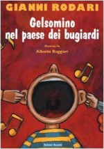 Gelsomino nel paese dei bugiardi - Gianni Rodari, Alberto Ruggeri