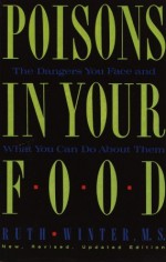 Poisons in Your Food: The Dangers You Face and What You Can Do about Them - Ruth Winter