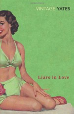 Liars in Love - Richard Yates