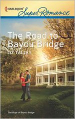 The Road to Bayou Bridge - Liz Talley