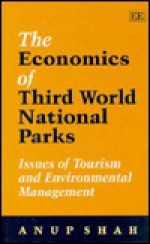 The Economics of Third World National Parks: Issues of Tourism and Environmental Management - Anup Shah