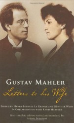 Gustav Mahler: Letters to His Wife - Gustav Mahler, Henry-Louis de La Grange, Günther Weiss, Knud Martner, Antony Beaumont