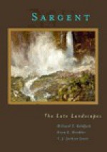 Sargent: The Late Landscapes - Hilliard T. Goldfarb