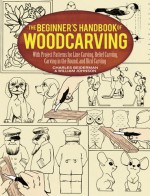 The Beginner's Handbook of Woodcarving: With Project Patterns for Line Carving, Relief Carving, Carving in the Round, and Bird Carving - Charles Beiderman, William Johnston