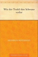 Wie der Teufel den Schwanz verlor (German Edition) - Heinrich Hoffmann