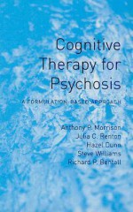 Cognitive Therapy For Psychosis: A Formulation Based Approach - Anthony P. Morrison