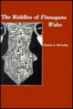 The Riddles of Finnegans Wake - Patrick A. McCarthy