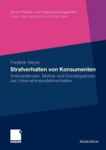 Strafverhalten Von Konsumenten: Antezedenzien, Motive Und Konsequenzen Bei Unternehmensfehlverhalten - Frederik Meyer