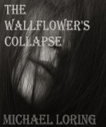 The Wallflower's Collapse - Michael Loring