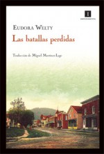 Las batallas perdidas - Eudora Welty, Miguel Martínez-Lage, Miguel Martinez-Lage