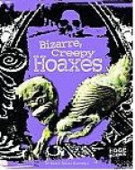 Bizarre, Creepy Hoaxes - Kelly Barnhill, David D. Gilmore