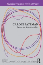 Carole Pateman: Democracy, Feminism, Welfare (Routledge Innovators in Political Theory) - Terrell Carver, Samuel A. Chambers