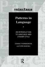 Patterns in Language: An Introduction to Language and Literary Style - Joanna Thornborrow, Shan Wareing