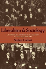 Liberalism and Sociology: L. T. Hobhouse and Political Argument in England 1880-1914 - Stefan Collini