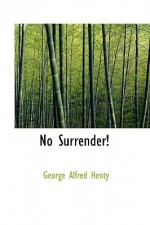 No Surrender! - G.A. Henty